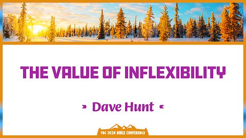 Dave Hunt - The Value of Inflexibility