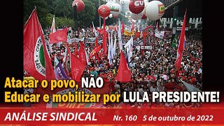 Atacar o povo, NÃO. Educar e mobilizar por LULA PRESIDENTE - Análise Sindical Nº 160 - 05/10/22