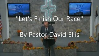 "Let's Finish Our Race" By Pastor David Ellis