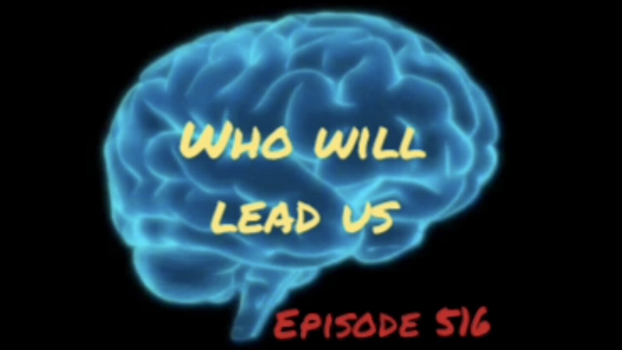 WHO WILL LEAD US, WAR FOR YOUR MIND, Episode 516 with HonestWalterWhite