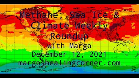 Methane, Sea Ice, & Climate Weekly Roundup with Margo (Dec. 12, 2021)