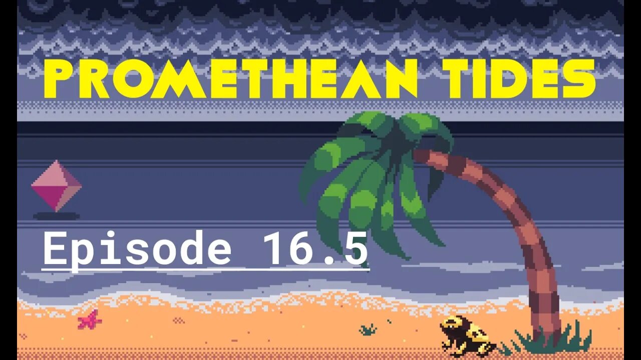 Promethean Tides - Ep 16.5 - The Government did Something Right for once?