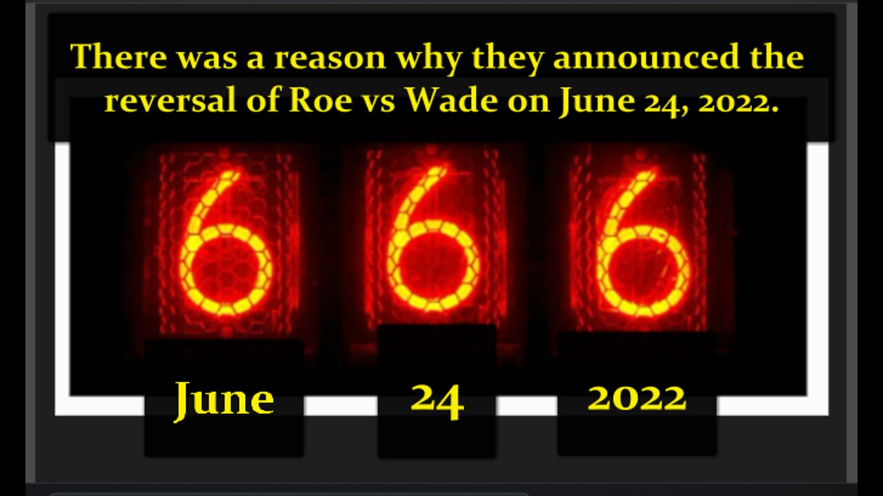 June 24, 2022 (666) the Real Reason Why They Chose This Date to Overturn Roe vs Wade