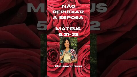 Mateus 5, 31-32 - Não repudiar a esposa #shorts #lucianaventurini #evangelhodemateus