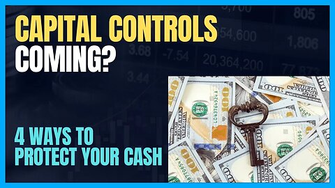 WHY CAPITAL CONTROLS MIGHT COME TO USA; 4 WAYS TO COUNTER THEM