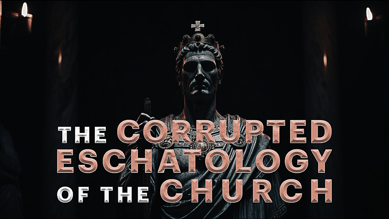 🔥 THE CORRUPTED ESCHATOLOGY OF THE CHURCH (PART 2) 🔥