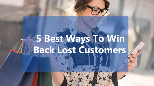 5 Strategies To Win Back Lost Customers