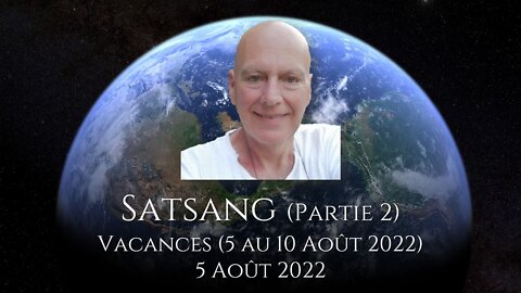 SATSANG 1 (Partie 2) - 5 Août 2022