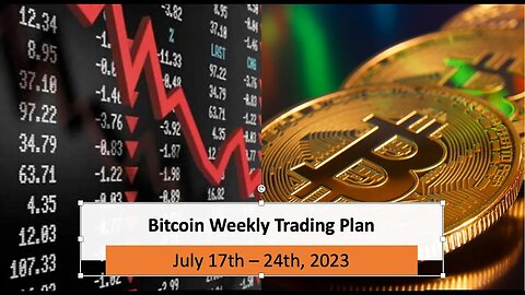 Bitcoin Weekly Trading Plan (July 17th – 24th, 2023)