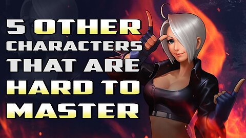 5 Other Characters That Are Hard to Master