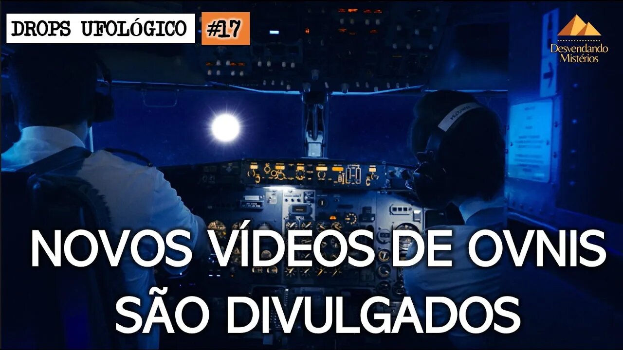 DROPS UFOLÓGICO #17: NOVAS FILMAGENS REAIS DE OVNIS