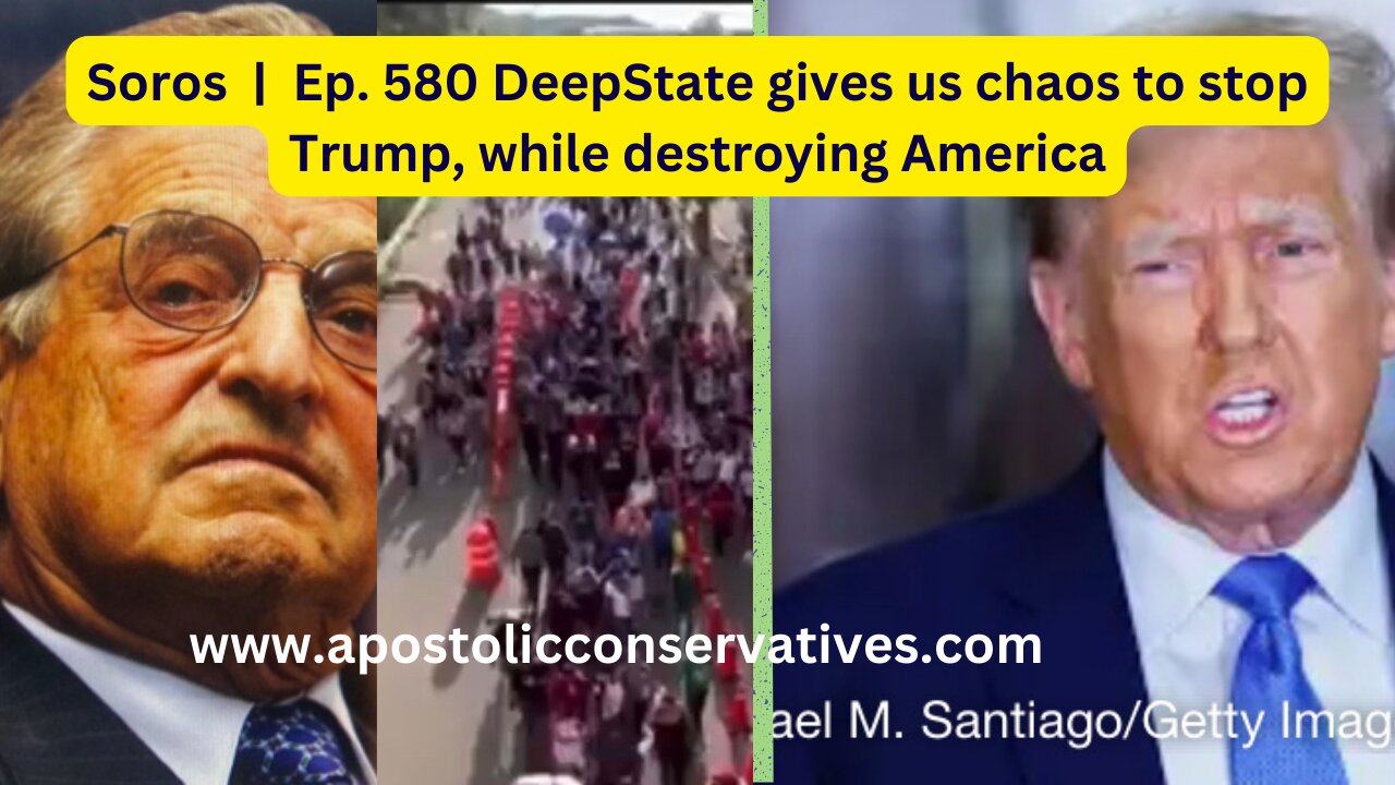 Soros | Ep. 580 DeepState gives us chaos to stop Trump, while destroying America