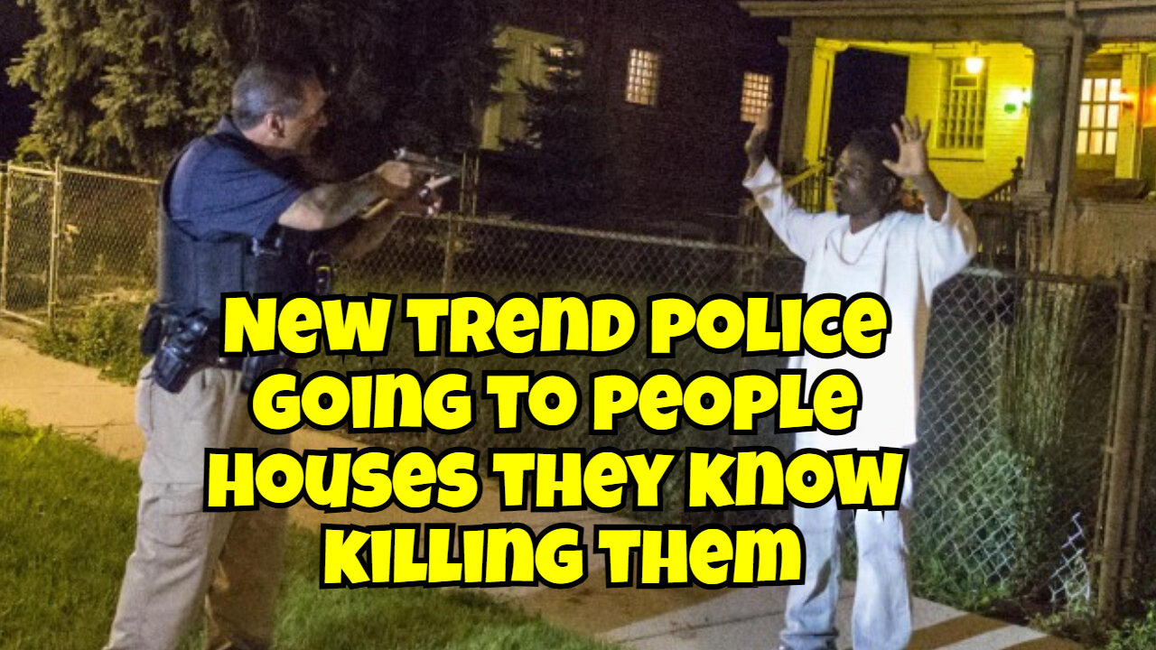 NEW EPIDEMIC POLICE GOING AROUND TO PEOPLES HOUSE THEY KNOW KILLING THEM, SAYING WRONG ADDRESS