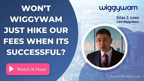 Won’t WiggyWam just hike our fees when its successful?