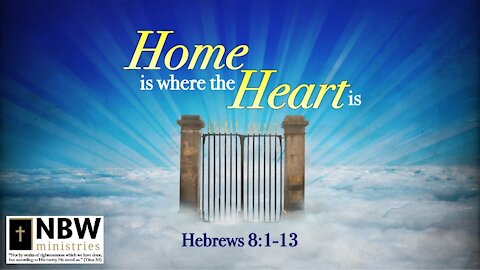 Home is Where the Heart Is (Hebrews 8:1-13)