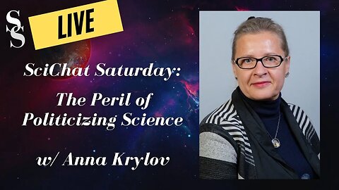 SciChat Saturday: The Peril of Politicizing Science w/ Anna Krylov