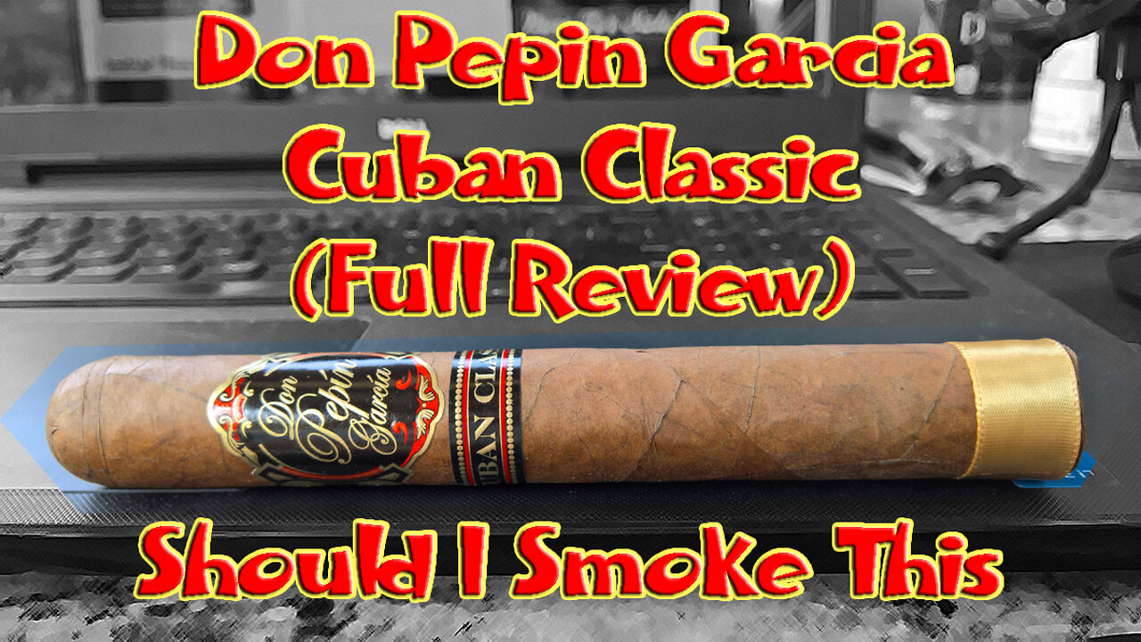 Don Pepin Garcia Cuban Classic (Full Review) - Should I Smoke This