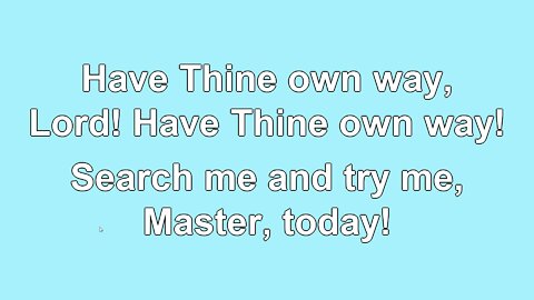 Have Thine Own Way, LORD V2