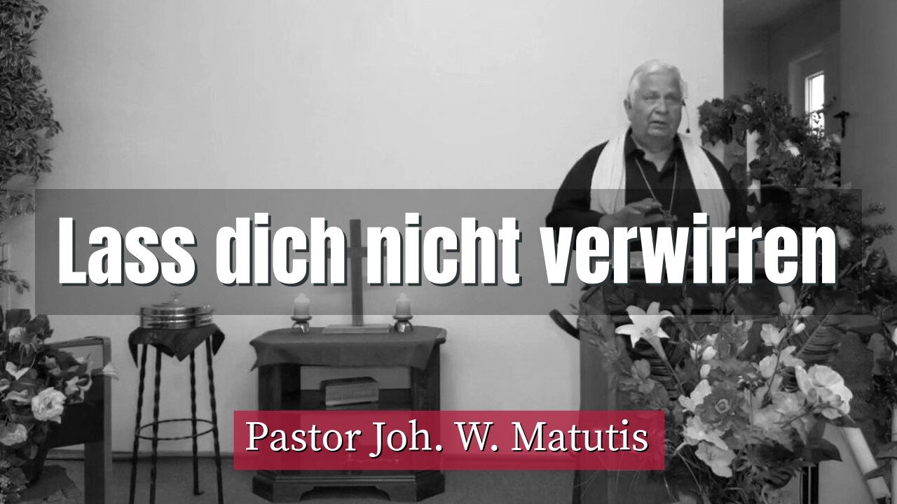 Joh. W. Matutis - Lass dich nicht verwirren - 19. August 2022