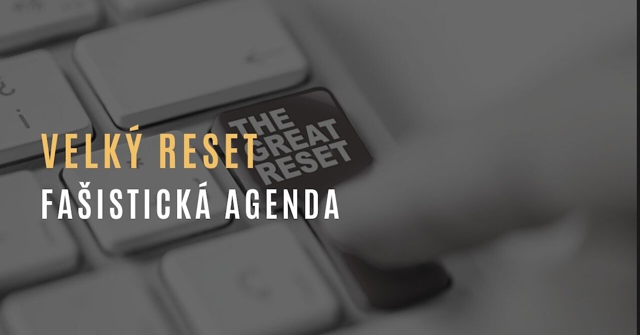 Velký Reset aneb fašisticko-globalistická agenda