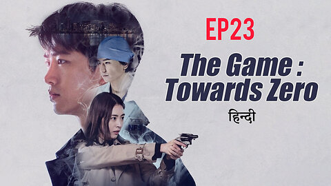 The game towards zero Ep23 hindi