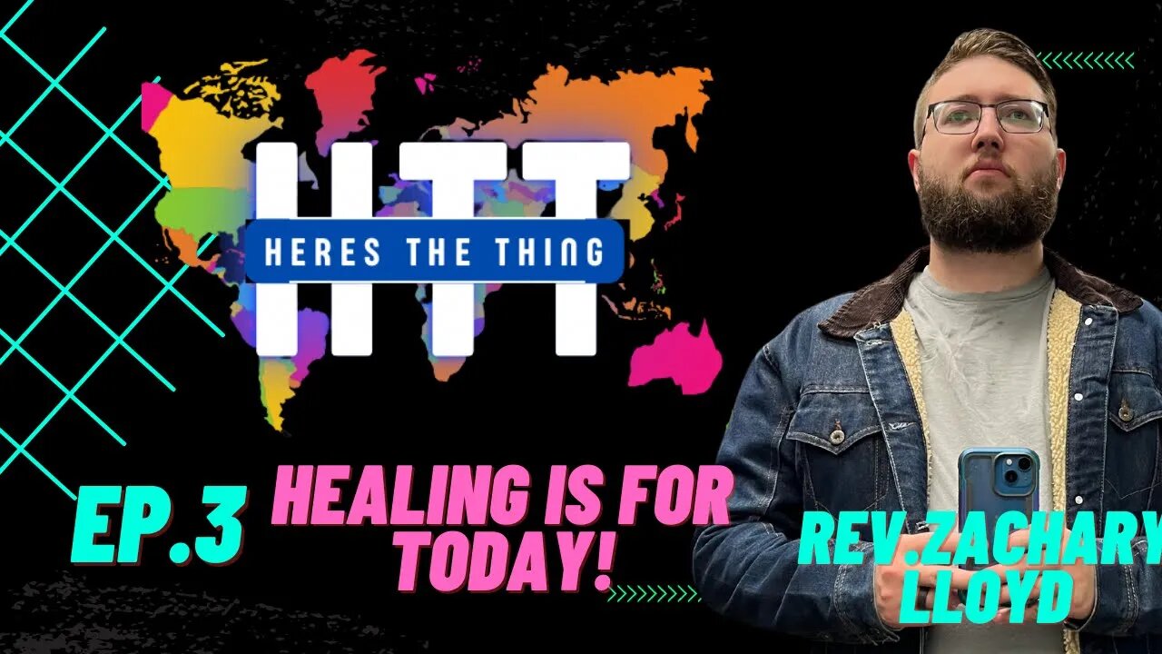 Here's The Thing Episode 3 Rev Zachary Lloyd -Healing Is for Today