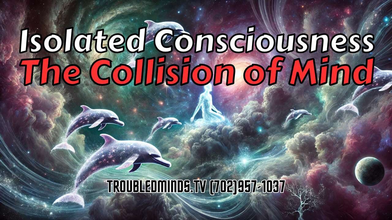 Isolated Consciousness - The Collision of Mind