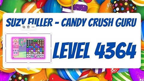 Candy Crush Level 4364 Talkthrough, 35 Moves 0 Boosters by Suzy Fuller, Your Candy Crush Guru