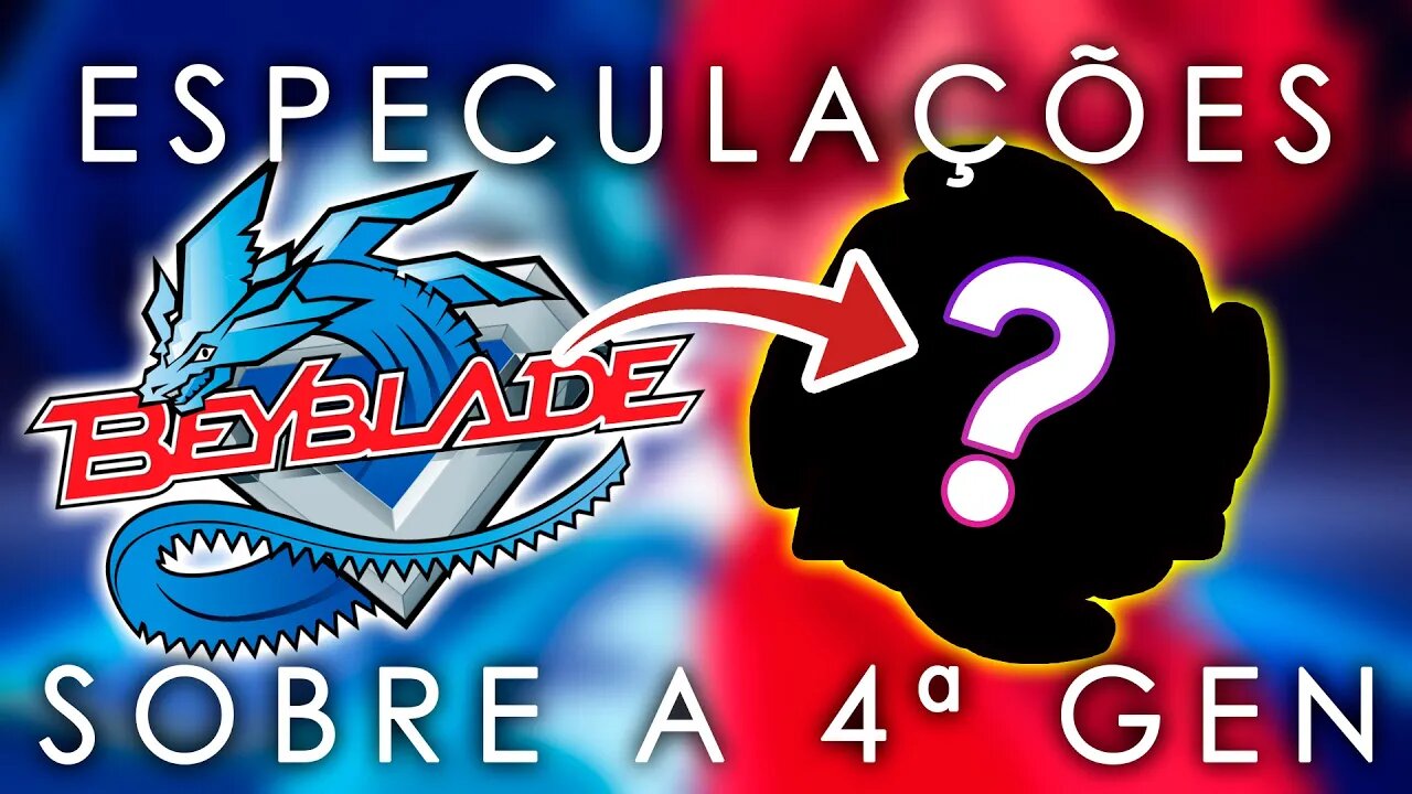Rumores, especulações e esperanças para a 4ª GERAÇÃO DE BEYBLADE!