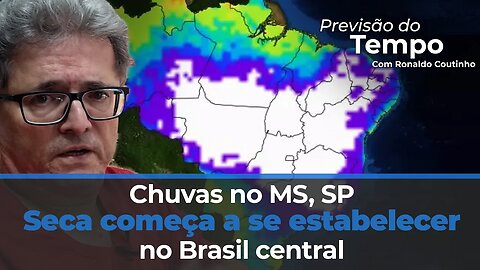 Chuvas no MS, SP e parte do Cone Sul. Seca começa a se estabelecer no Brasil central.