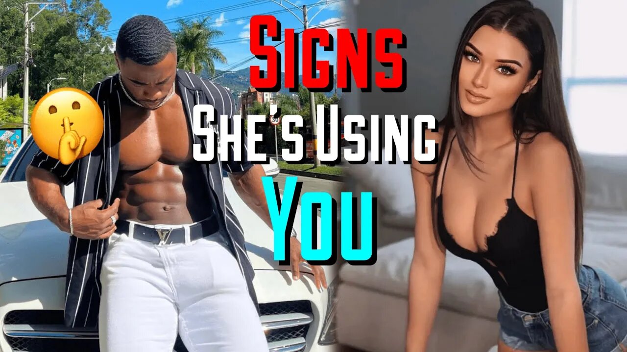 5 SIGNS SHE´S JUST USING YOU FOR YOUR ATTENTION
