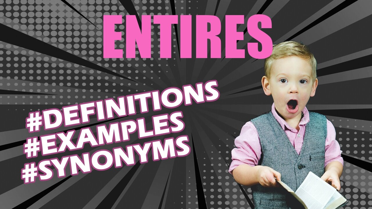 Definition and meaning of the word "entires"
