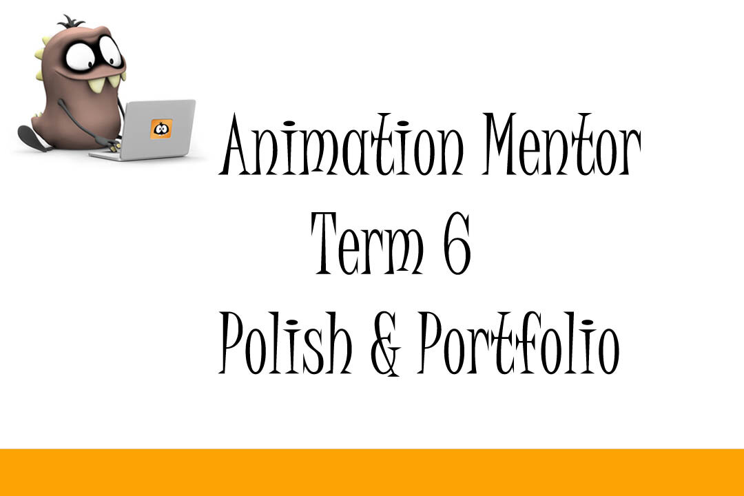 Animation Mentor Term 6 Polish & Portfolio