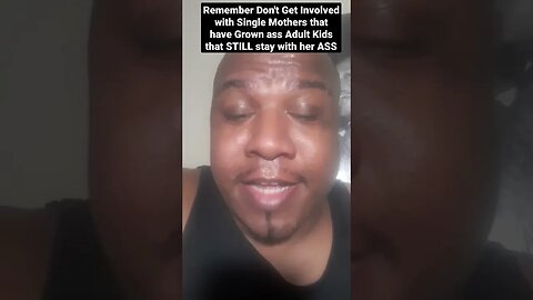 Don't Date Single Moms that have Grown Ass Kids Staying with her Ass@411TalkZoneRadioShowChannel