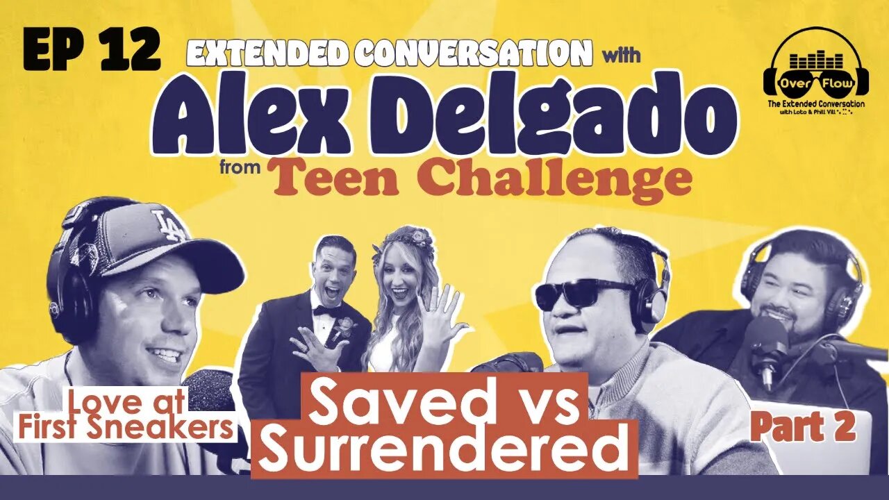 12. Ext. CONVERSATION w/ALEX DELGADO Pt. 2 Saved vs Surrendered, Love at First Sneakers[S1|Ep12]