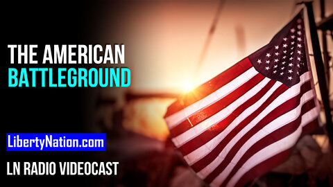 The American Battleground – LN Radio Videocast