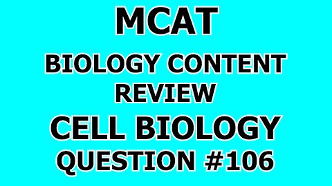 MCAT Biology Content Review Cell Biology Question #106