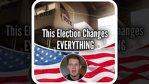 This Election Changes EVERYTHING.