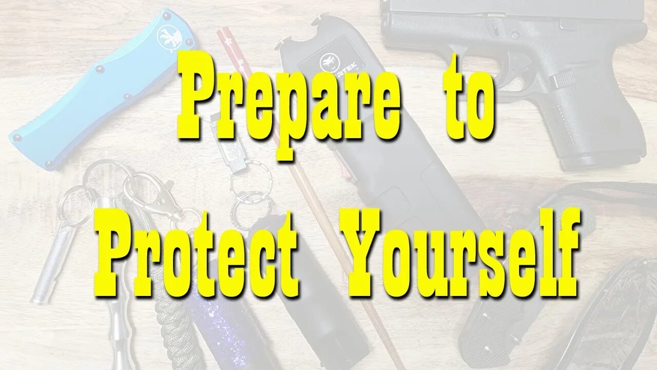 Prepare to Protect Yourself ~ EDC Personal Protection ~ Preparedness