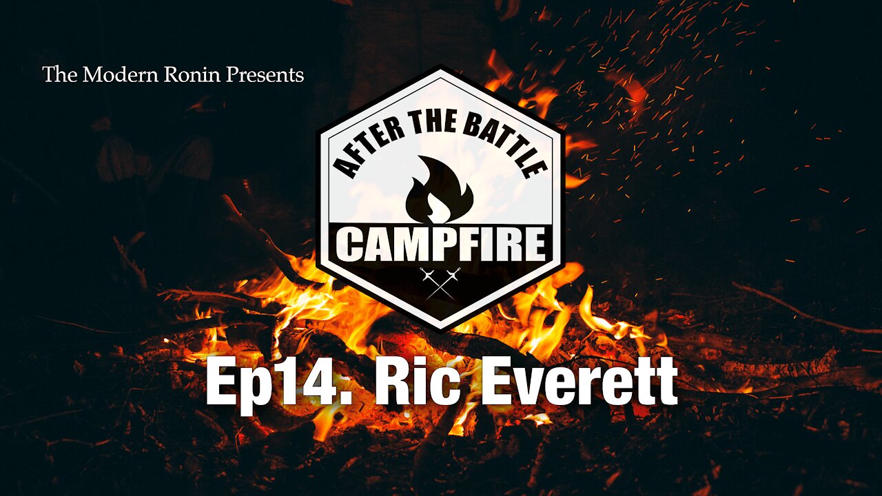 EP14 Ric Everett | After the Battle Campfire | Modern Ronin