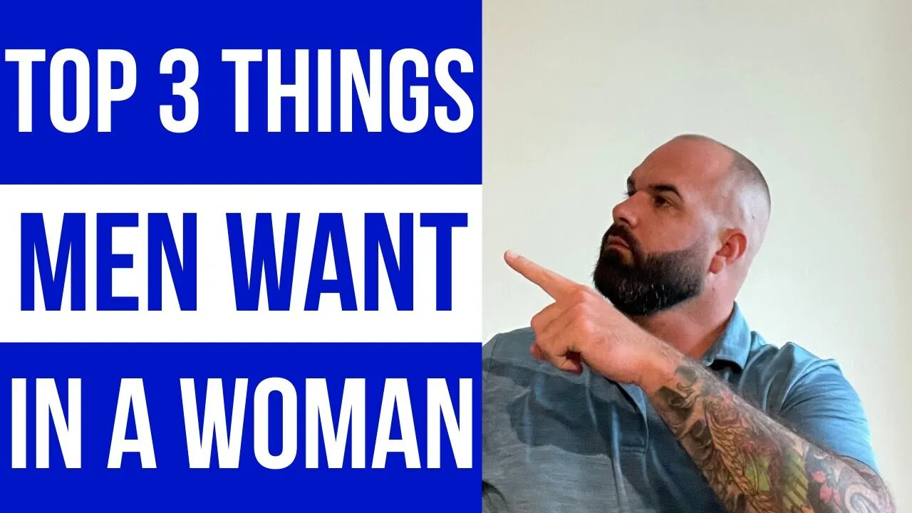 Top 3 things men want in a woman