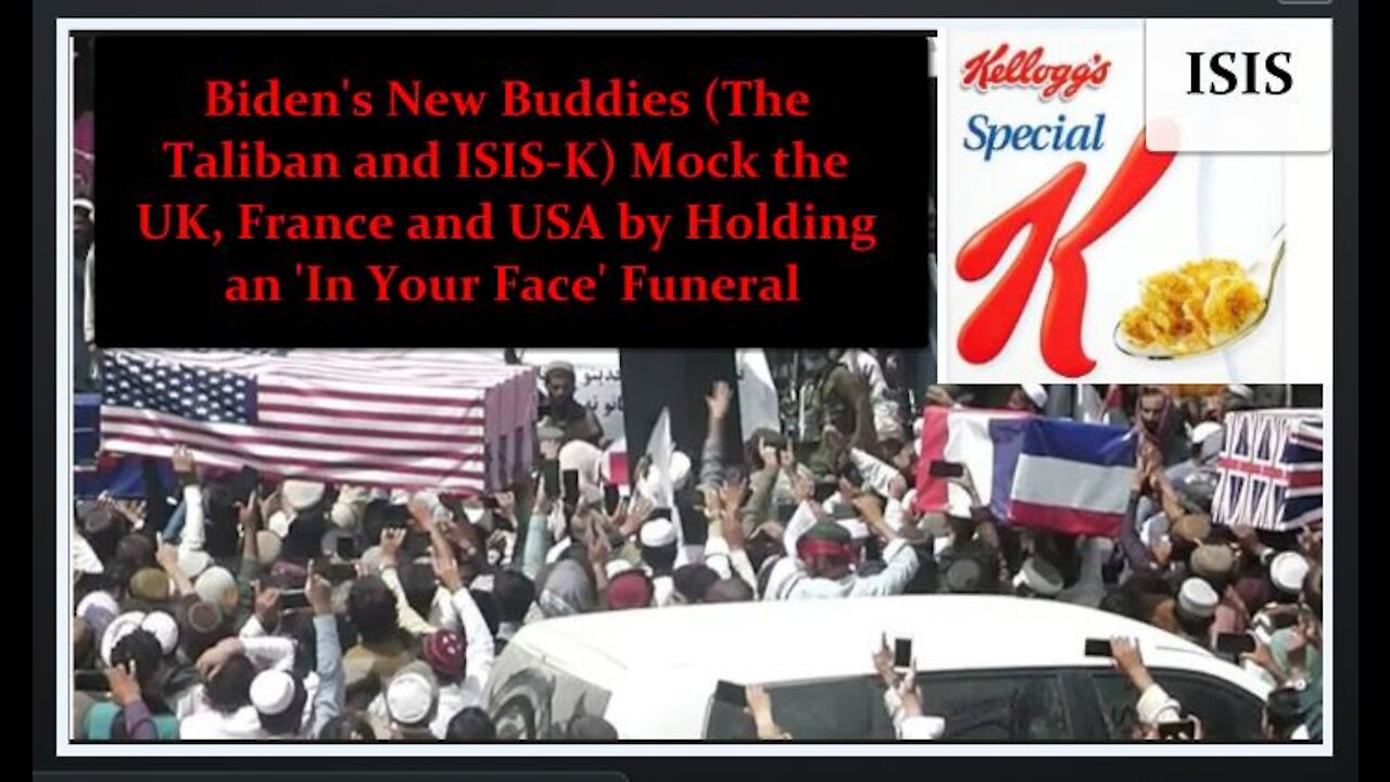 Joe Biden's New 'Allies' (the Taliban and Special ISIS-K) Hold Mock French, US and British Funerals