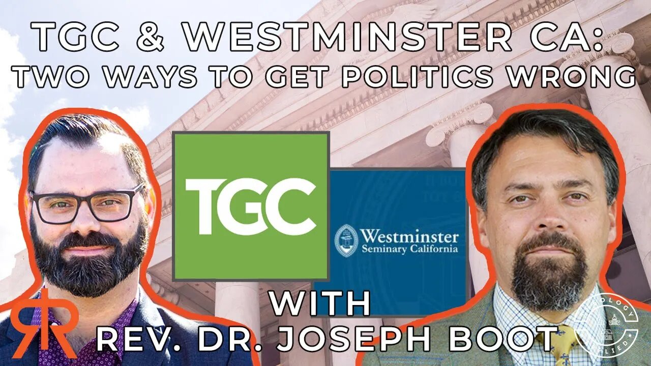 The Gospel Coalition & Westminster Seminary CA: Two Ways To Get Politics Wrong | with Joseph Boot
