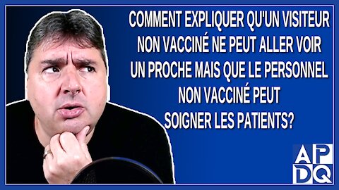 Comment expliquer qu'un non vacciné ne peut aller voir un proche mais que les non vacciné y travail