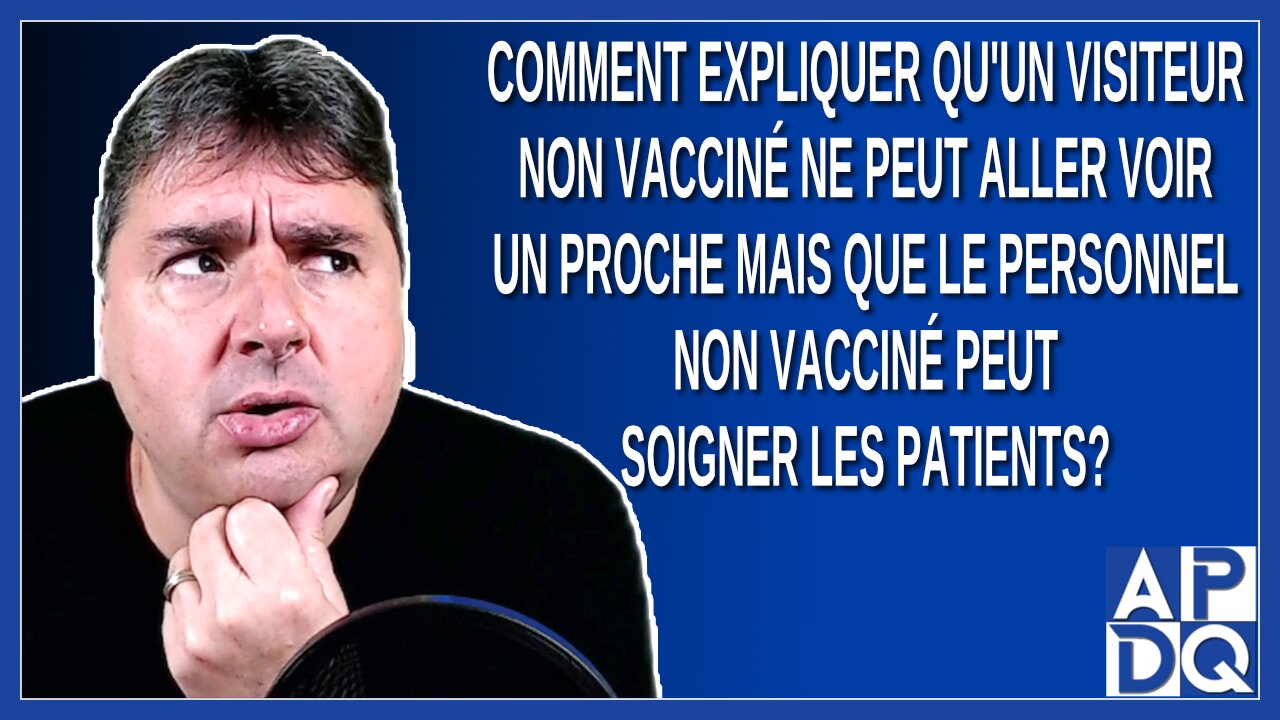 Comment expliquer qu'un non vacciné ne peut aller voir un proche mais que les non vacciné y travail