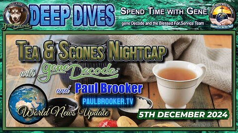 Tea & Scones Nightcap with gene Decode & Paul Brooker - World News Update 5TH DECEMBER 2024