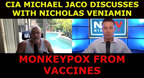 CIA MICHAEL JACO DISCUSSES MONKEYPOX FROM VACCINES WITH NICHOLAS VENIAMIN