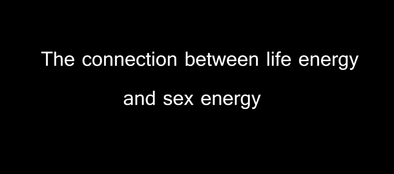 SEX energy - the connection to psychic health and life force Part 2