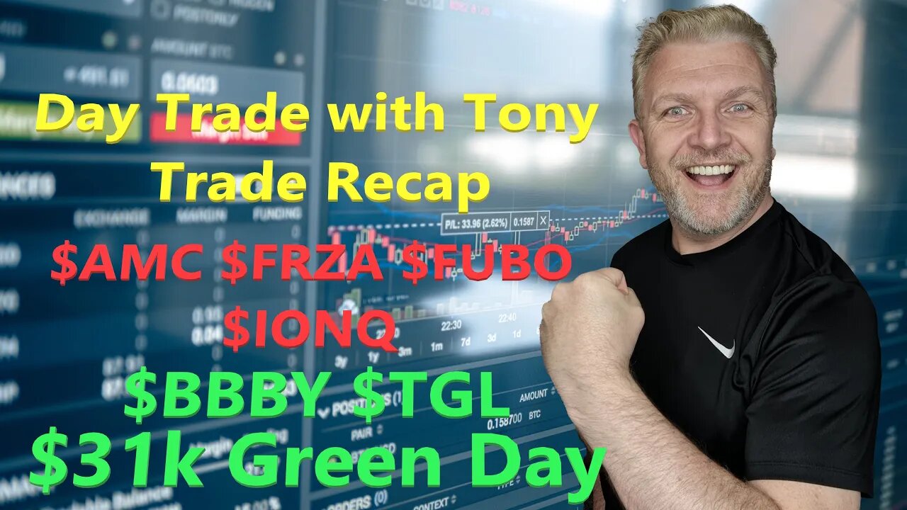 Day Trade With Tony Trade Recap $BBBY, $AMC, $FRZA, $FUBO, $IONQ & $TGL for a BIG +$31k GREEN Day