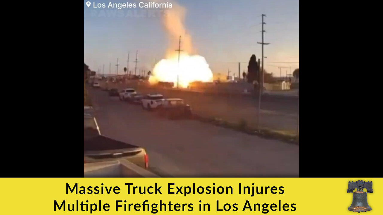 Massive Truck Explosion Injures Multiple Firefighters in Los Angeles